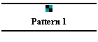 Pattern 1