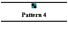 Pattern 4