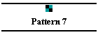 Pattern 7