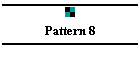 Pattern 8