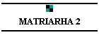 MATRIARHA 2